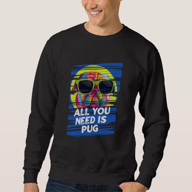 Sweatshirt All You Need Is Pug Dog Breed Animal Pun Puppy Ani (Devant)