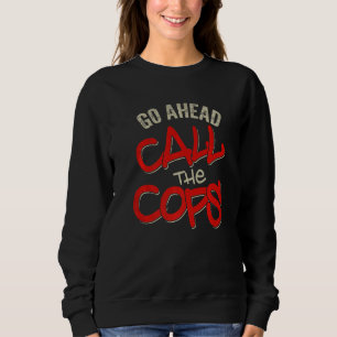 Sweatshirt Aller De L'Avant Appelez Les Policiers Pun Plaisan