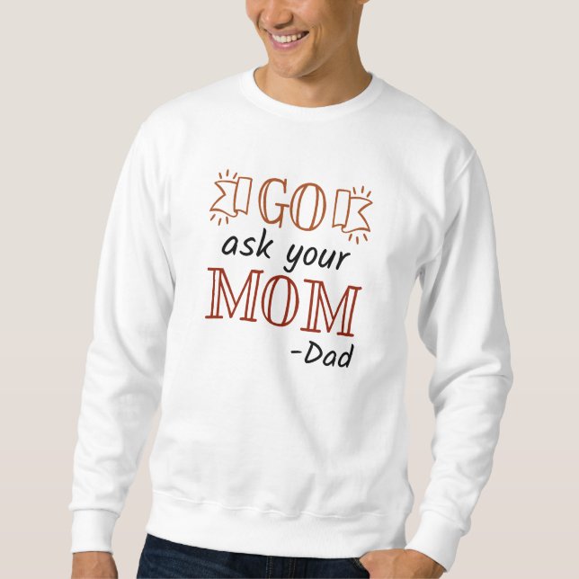 Sweatshirt Allez demander à votre maman - Papa (Devant)
