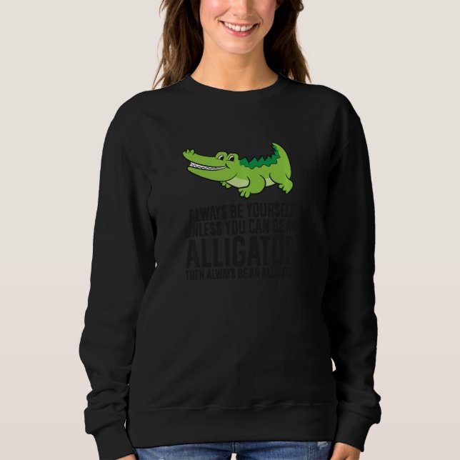 Sweatshirt Alligator Soyez Toujours Vous-Même À Moins Que Vou (Devant)