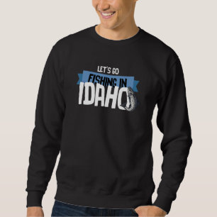 Sweatshirt Allons pêcher dans l'Idaho Pêcher Idaho ID États-U