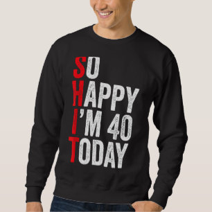 Sweatshirt Alors heureux, j'ai 40 ans aujourd'hui Funny 40th 