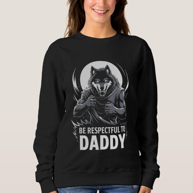 Sweatshirt Alpha Wolf Soyez Respectueux Avec Papa Daddy Funny (Devant)