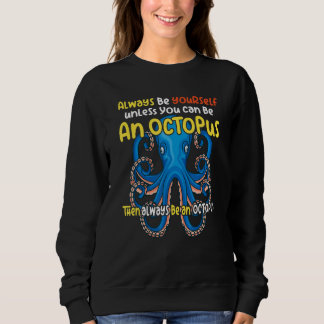 Sweatshirt always be a   octopus oceanic creature   saying