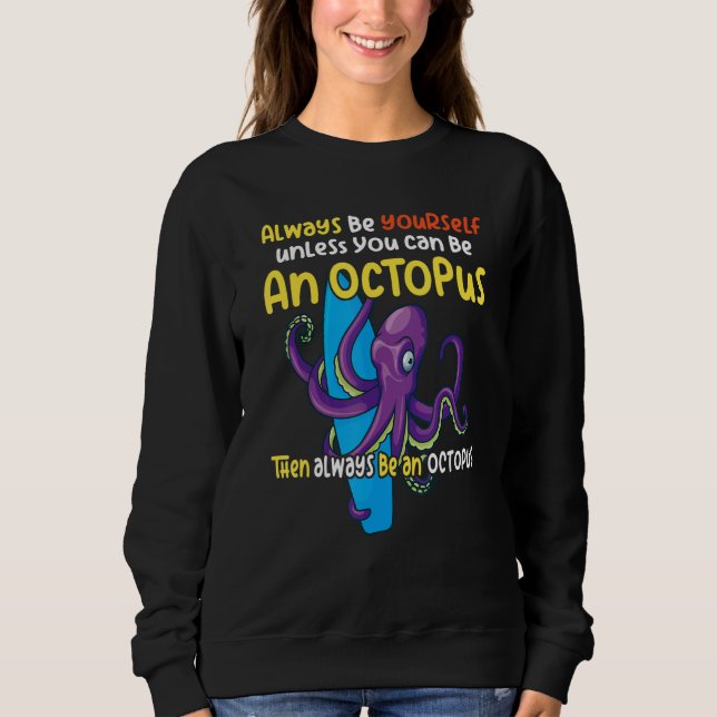Sweatshirt always be a  octopus oceanic creature  saying 1 (Devant)