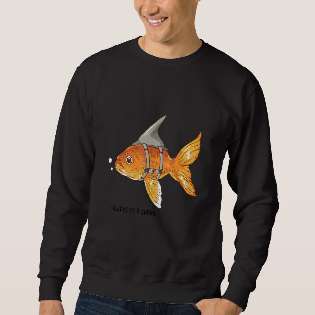 Sweatshirt Always Be A Shark (Devant)