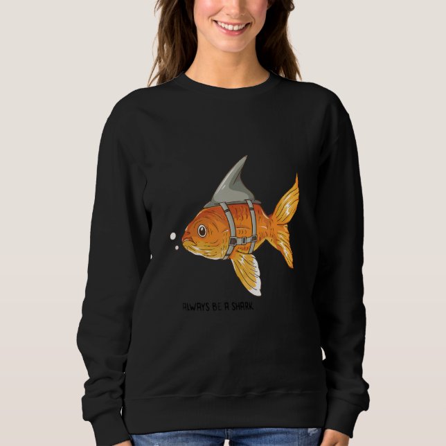 Sweatshirt Always Be A Shark (Devant)