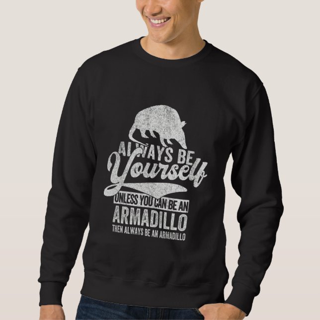 Sweatshirt Always Be An Armadillo   Armadillo Quote Retro (Devant)