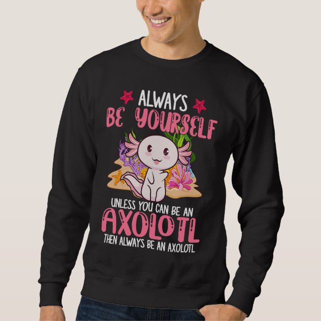 Sweatshirt Always Be Yourself Funny Axolotl Lover Girls Teens (Devant)