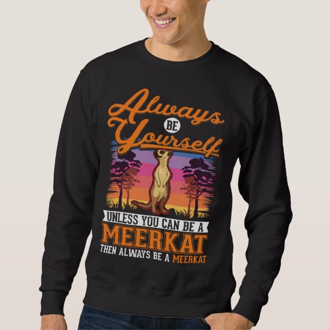 Sweatshirt Always be yourself Meerkat  2 (Devant)