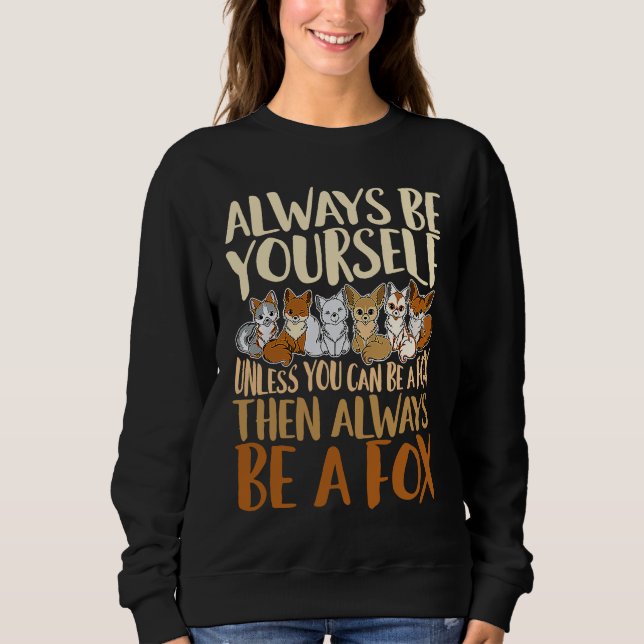 Sweatshirt Always Be Yourself Unless You Can Be A Fox, Animal (Devant)