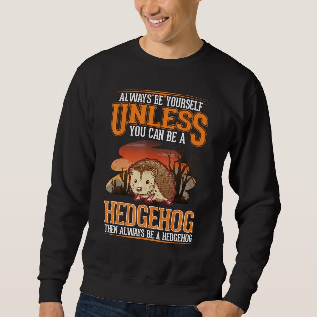 Sweatshirt Always be yourself Unless you can be a Hedgehog (Devant)