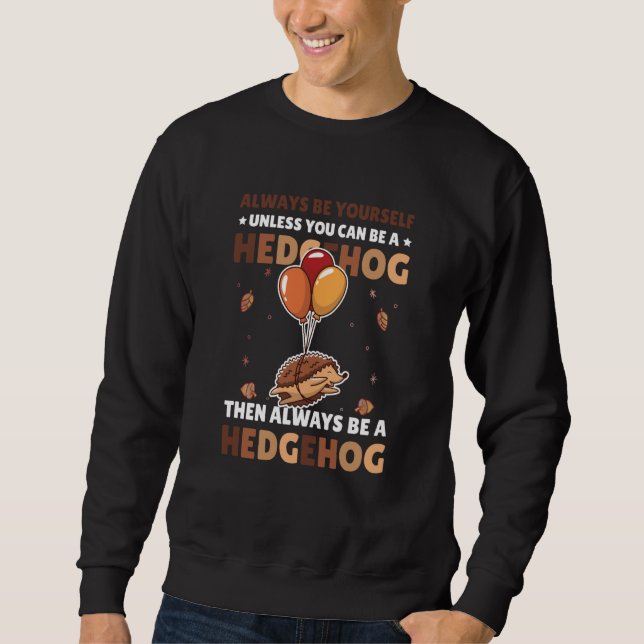 Sweatshirt Always be Yourself unless you can be a Hedgehog  6 (Devant)
