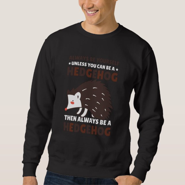 Sweatshirt Always be Yourself unless you can be a Hedgehog  8 (Devant)