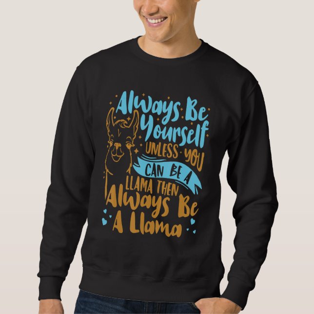 Sweatshirt Always Be Yourself Unless You Can Be A Llama Anima (Devant)