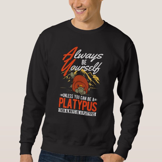 Sweatshirt Always be yourself Unless you can be a Platypus  (Devant)