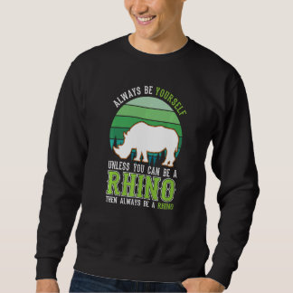 Sweatshirt Always be yourself Unless you can be a Rhino