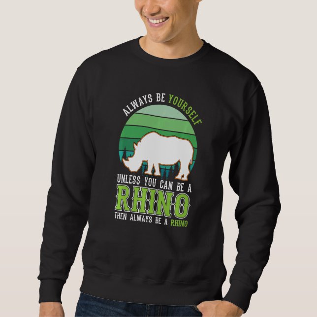 Sweatshirt Always be yourself Unless you can be a Rhino (Devant)