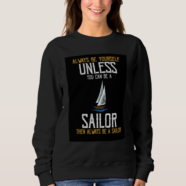 Sweatshirt Always Be Yourself Unless You Can Be A Sailor Pres (Devant)