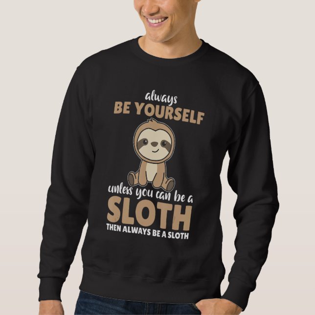 Sweatshirt Always Be Yourself Unless You Can Be A Sloth  cute (Devant)
