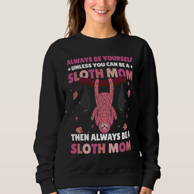 Sweatshirt Always be yourself unless you can be a Sloth Mom t (Devant)