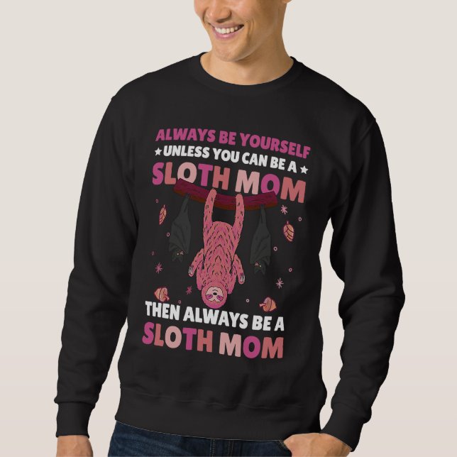 Sweatshirt Always be yourself unless you can be a Sloth Mom t (Devant)