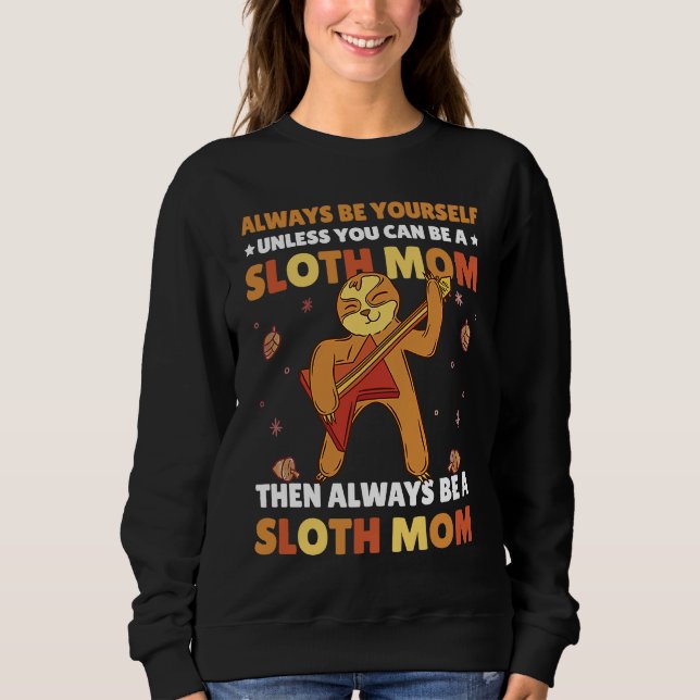 Sweatshirt Always be yourself unless you can be a Sloth Mom t (Devant)