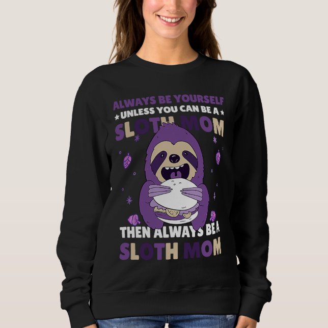 Sweatshirt Always be yourself unless you can be a Sloth Mom t (Devant)