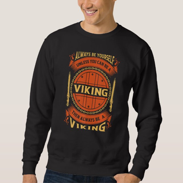 Sweatshirt Always Be Yourself Unless You Can Be A Viking   (Devant)