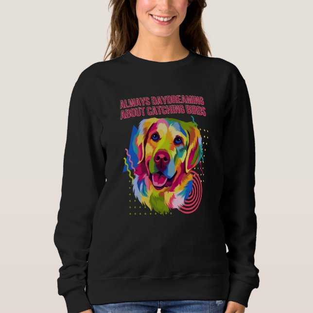Sweatshirt Always Daydreaming Catching Birds Golden Retriever (Devant)