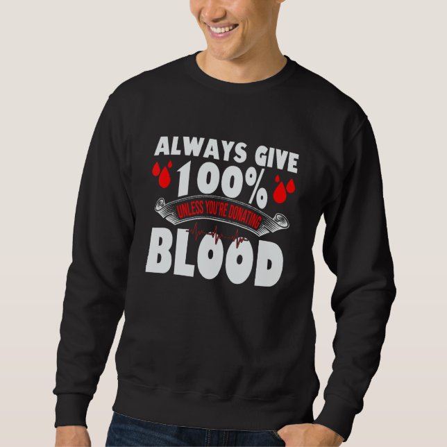 Sweatshirt Always Give 100 Uness You're Donating Blood Donor (Devant)