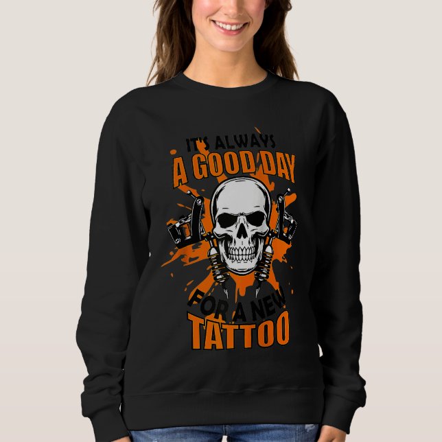 Sweatshirt Always Good Day For A Tattoo Artist Tatooist Skin  (Devant)
