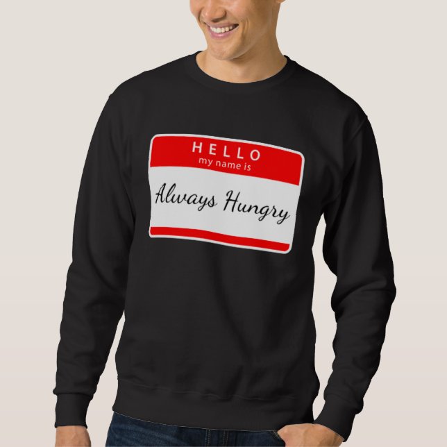 SWEATSHIRT ALWAYS HUNGRY  SARCASTIC TRENDY (Devant)