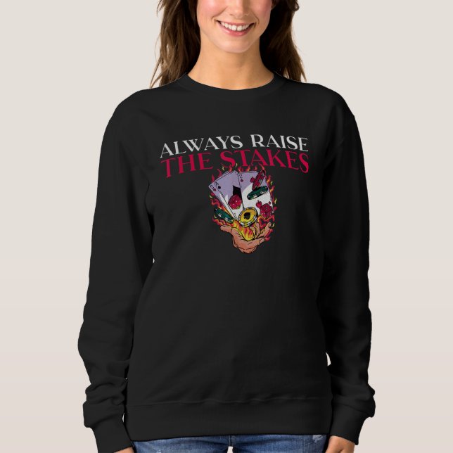 Sweatshirt Always raise the Stakes Game Playing Cards Poker (Devant)