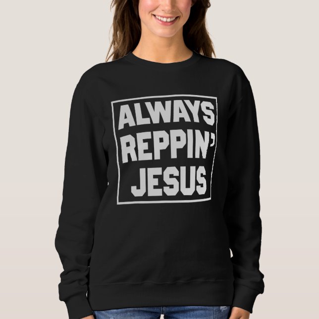 Sweatshirt Always Reppin Jesus Holy Christian God 1 (Devant)