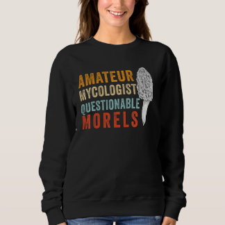 Sweatshirt Amateur Mycologist with Questionable Morels - Morc