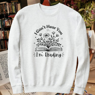 Sweatshirt Amateurs de livres, je ne peux pas vous entendre J