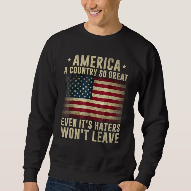 Sweatshirt America a country so great even it's Haters won't  (Devant)