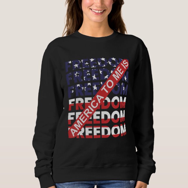 Sweatshirt America To Me Is Freedom Awesome 4th Of July (Devant)