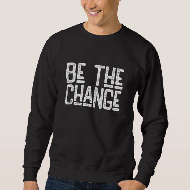 Sweatshirt American civil rights Be The Change, Social Justic (Devant)