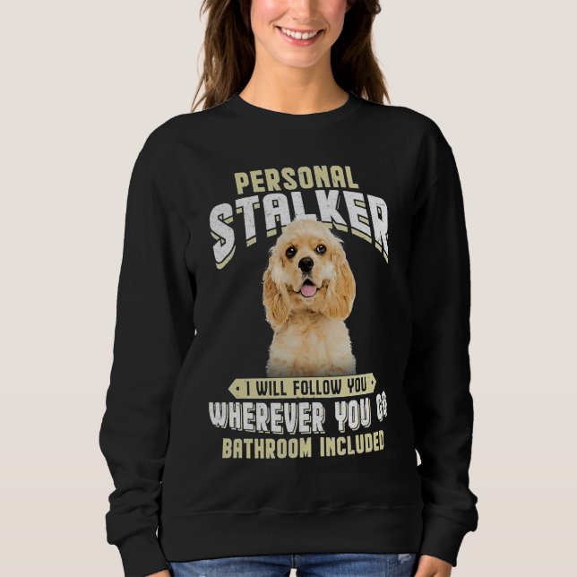 Sweatshirt American Cocker Spaniel Personal Stalker I Will Fo (Devant)