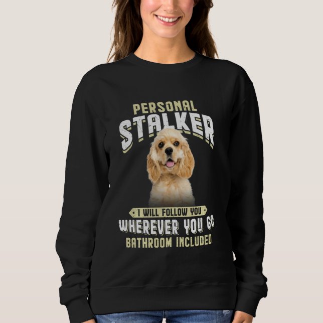 Sweatshirt American Cocker Spaniel Personal Stalker Je Ferai (Devant)