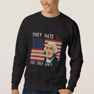 Sweatshirt American Flag 4th of July hey Hate Us Cuz They Ain