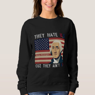 Sweatshirt American Flag 4th of July hey Hate Us Cuz They Ain