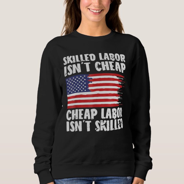 Sweatshirt American Flag Skilled Labor Isn't Cheap Labor Day (Devant)