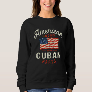 Sweatshirt American Grown with Cuban Parts Patriotic National