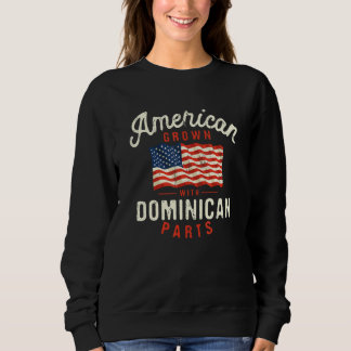 Sweatshirt American Grown with Dominican Parts Patriotic Nati