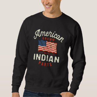 Sweatshirt American Grown with Indian Parts Patriotic Nationa