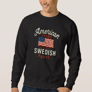 Sweatshirt American Grown with Swedish Parts Patriotic Nation