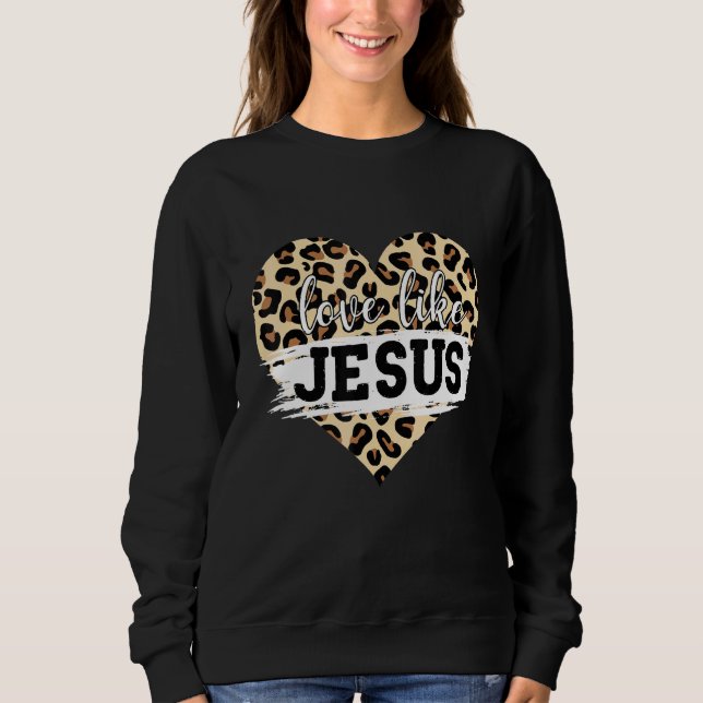Sweatshirt Amour comme Jésus Léopard Chrétien Jésus Foi Femme (Devant)